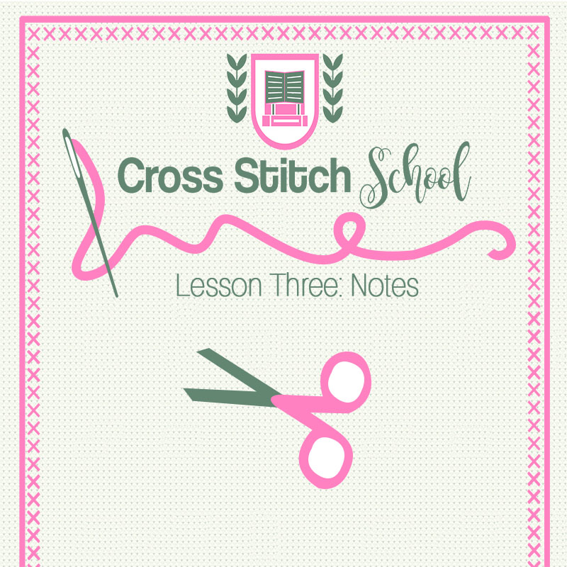 Cross Stitch School Lesson Three Notes