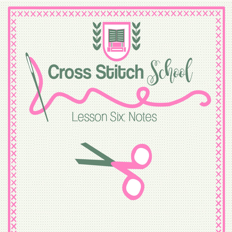 Cross Stitch School Lesson Six Notes
