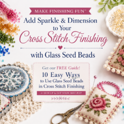 Easy Ways to Use Seed Beads in Cross Stitch Finishing